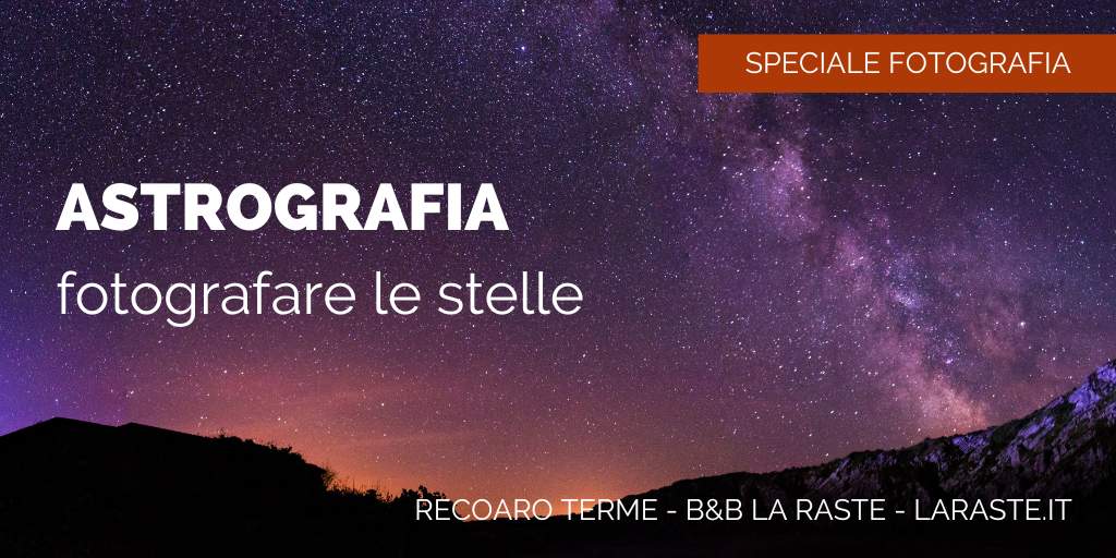 L’astrofotografia: ritrarre le stelle ...in montagna