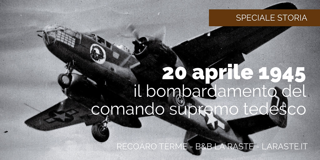 Venerdì 20 aprile 1945: Il bombardamento del Comando supremo tedesco in Italia