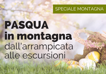 Pasqua in montagna: dall’arrampicata alle escursioni in famiglia